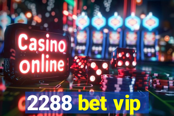 2288 bet vip